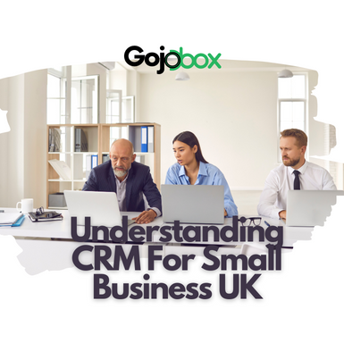Understanding CRM For Small Business UK